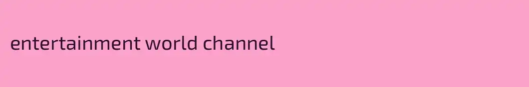 entertainment world channel